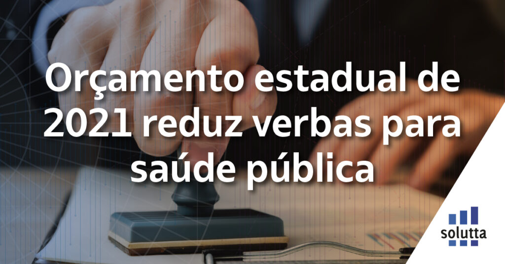 Entenda a polêmica em torno do orçamento 2021 aprovado na ALESP, e saiba como ele pode impactar no seu negócio